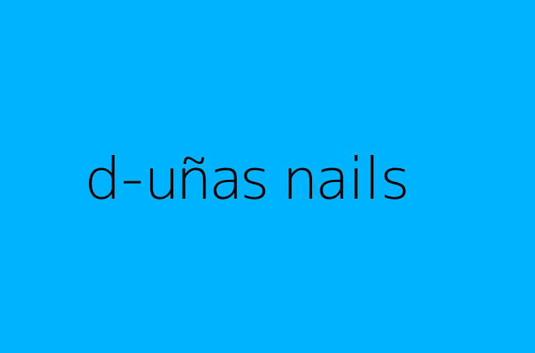 d-uñas nails & beauty